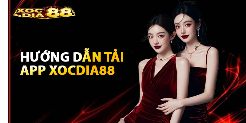 Hướng dẫn tải app Xocdia88 cho 2 hệ điều hành