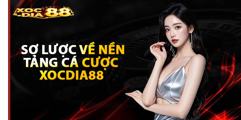 Sơ lược về nền tảng cá cược Xocdia88 