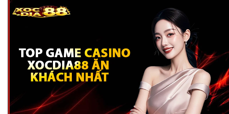 Top game casino xocdia88 ăn khách nhất