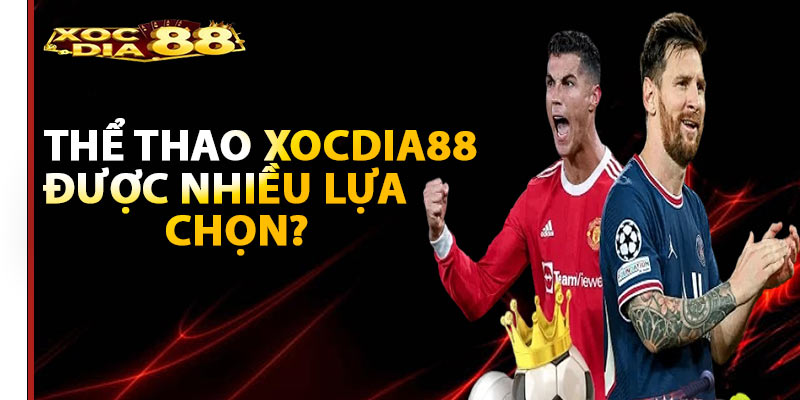 Vì sao thể thao xocdia88 được nhiều người chơi lựa chọn?